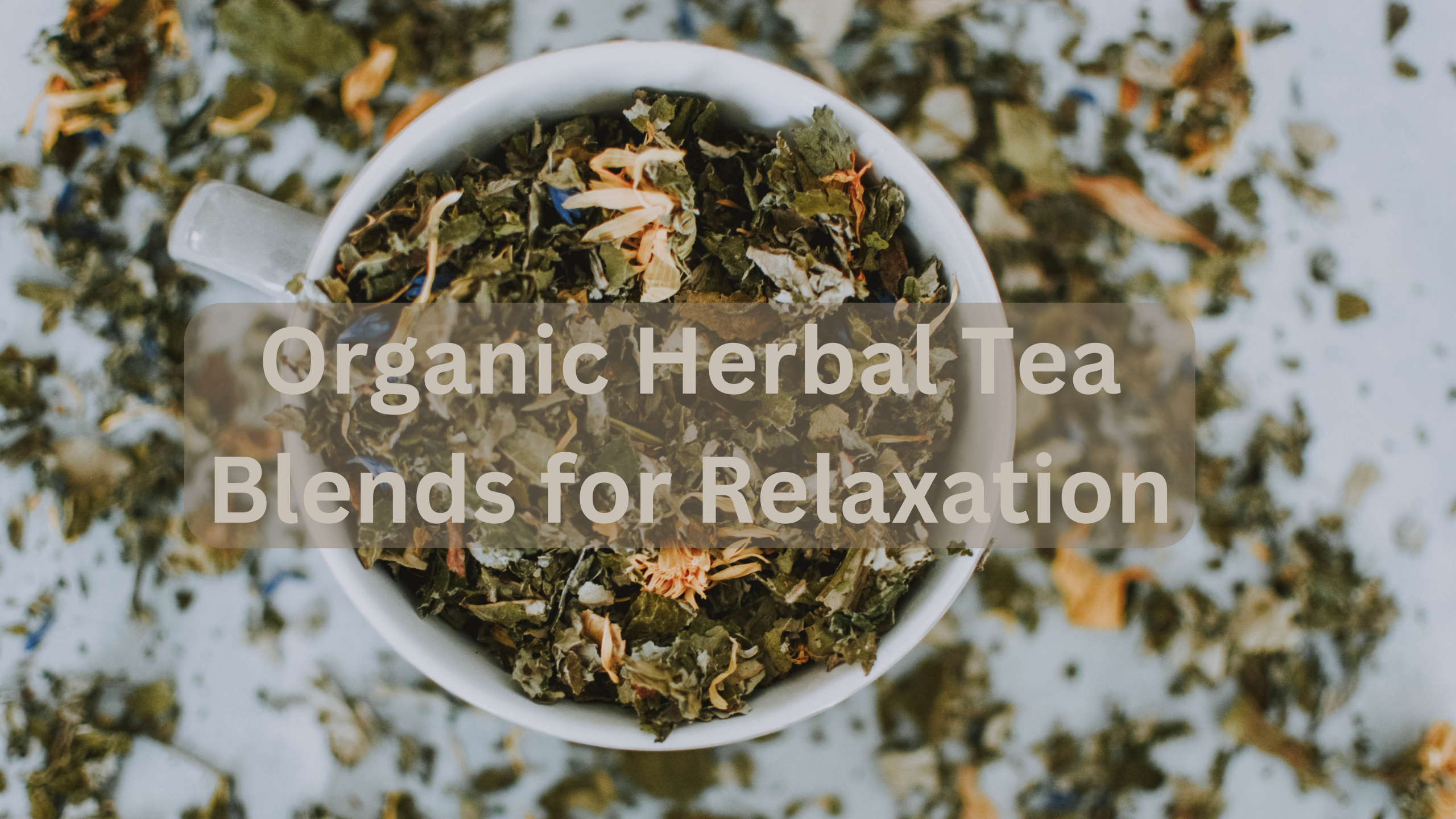 Organic Herbal Tea Blends for Relaxation